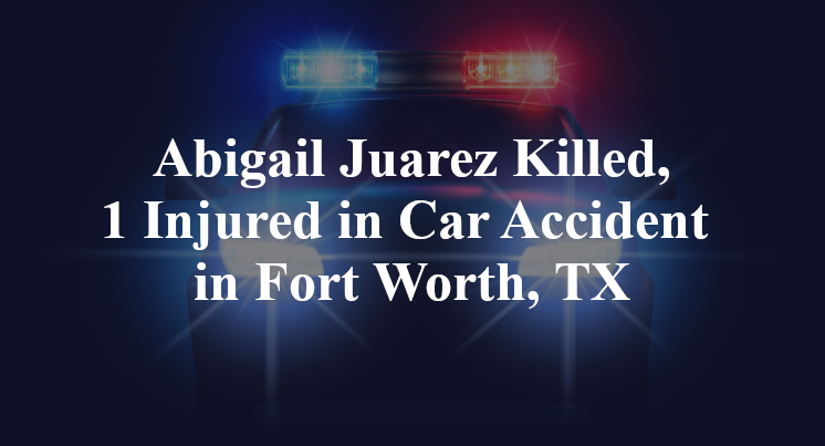 Abigail Juarez Car Accident in Fort Worth, TX