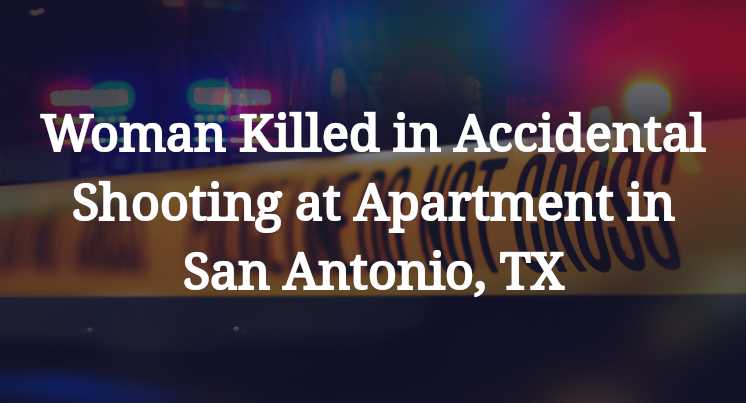 Accidental Shooting at Apartment in San Antonio, TX