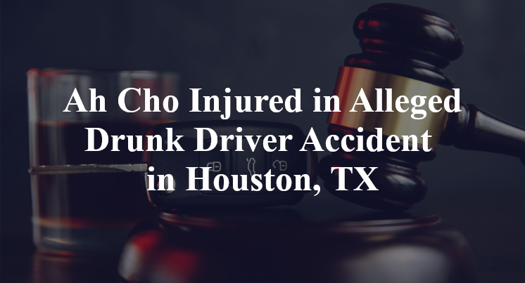 Ah Cho Alleged Drunk Driver Accident in Houston, TX