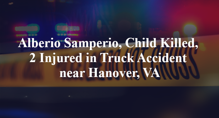 Alberio Samperio, Child Killed, 2 Injured in Truck Accident near Hanover, VA