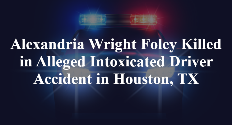 Alexandria Wright Foley Alleged Intoxicated Driver Accident in Houston, TX