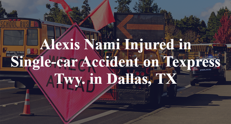 Alexis Nami Injured in Single-car Accident on Texpress Twy. in Dallas, TX