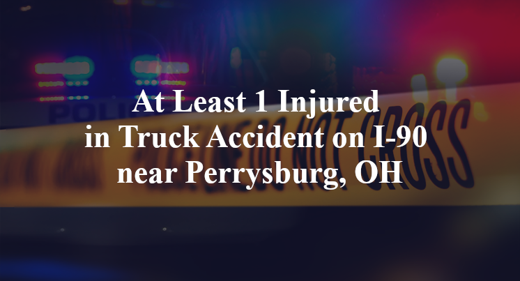 At Least 1 Injured in Truck Accident on I-90 near Perrysburg, OH