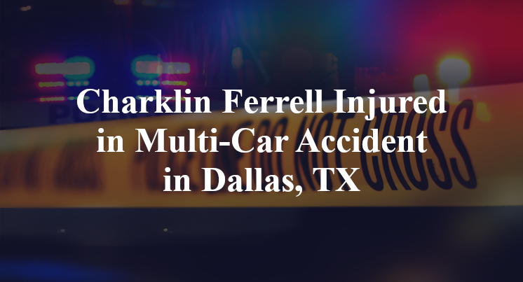 Charklin Ferrell Multi-Car Accident in Dallas, TX