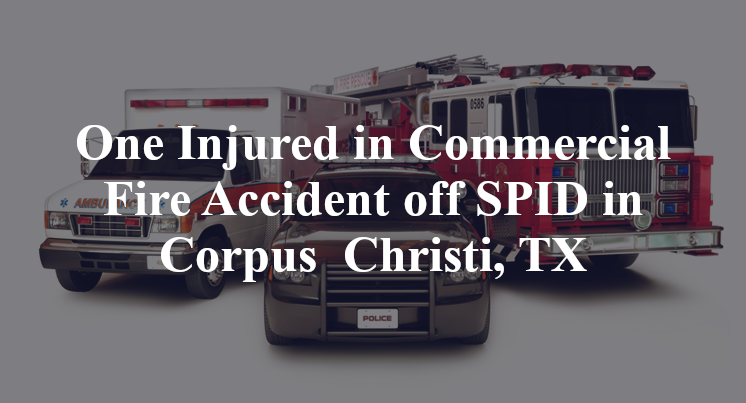 Commercial Fire Accident off SPID in Corpus Christi, TX