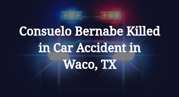 Consuelo Bernabe Car Accident in Waco, TX