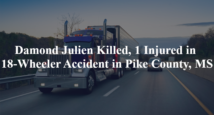 damond julien 18 wheeler accident pike county ms