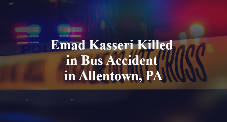 Emad Kasseri Killed in Bus Accident in Allentown, PA
