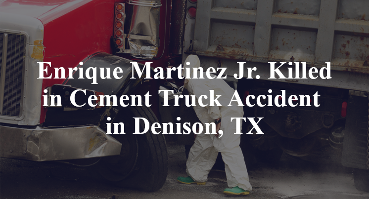 Enrique Martinez Jr. Cement Truck Accident in Denison, TX