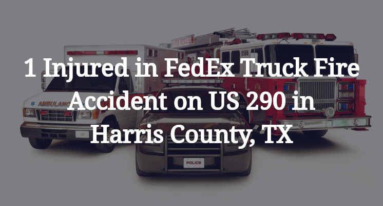 FedEx Truck Fire Accident on US 290 in Harris County, TX