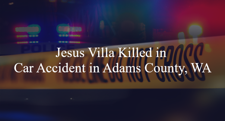 jesus villa car accident adams county wa