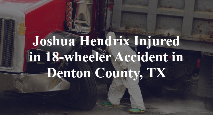 Joshua Hendrix 18-wheeler Accident in Denton County, TX