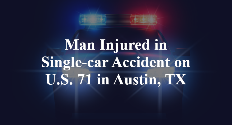 Man Injured in Single-car Accident on U.S. 71 in Austin, TX