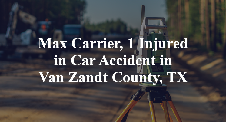 Max Carrier Car Accident in Van Zandt County, TX