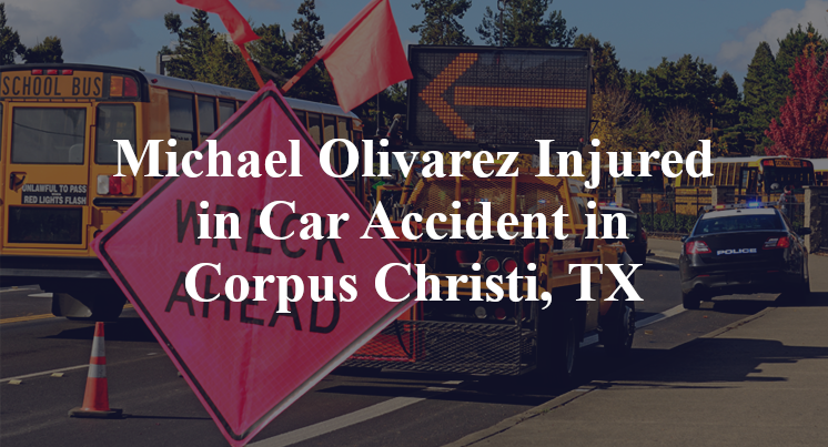 Michael Olivarez Car Accident in Corpus Christi, TX