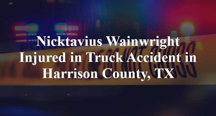 Nicktavius Wainwright Truck Accident in Harrison County, TX