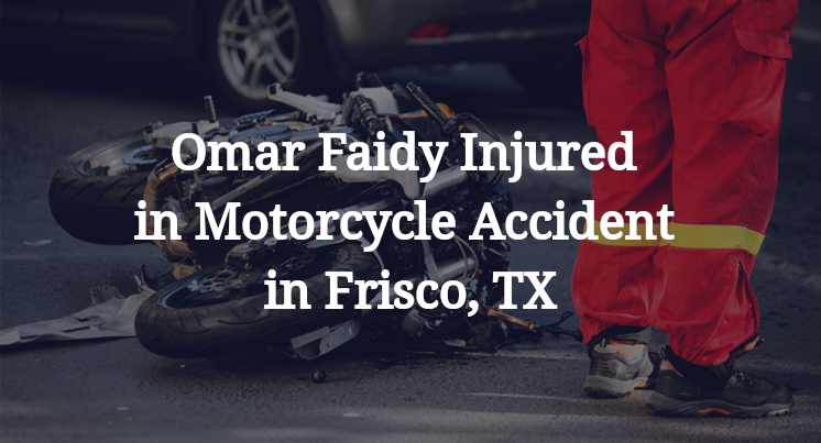 Omar Faidy Injured in Motorcycle Accident in Frisco, TX