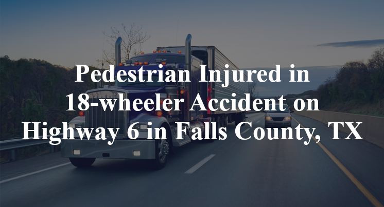 Pedestrian 18-wheeler Accident on Highway 6 in Falls County, TX