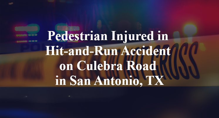 Pedestrian Injured in Hit-and-Run Accident on Culebra Road in San Antonio, TX
