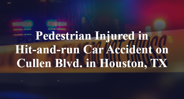Pedestrian Injured in Hit-and-run Car Accident on Cullen Blvd. in Houston, TX