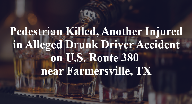 Pedestrian Killed, Another Injured in Alleged Drunk Driver Accident on U.S. Route 380 near Farmersville, TX