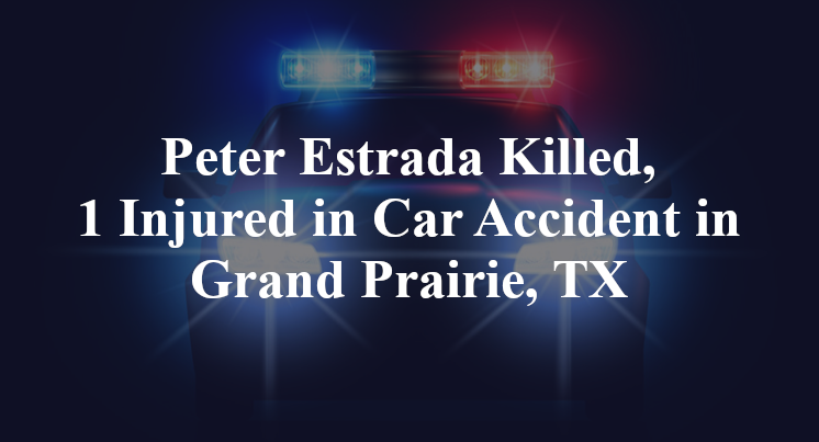 Peter Estrada Car Accident in Grand Prairie, TX