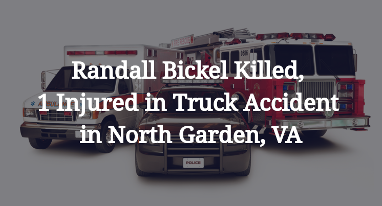 Randall Bickel Killed, 1 Injured in Truck Accident in North Garden, VA