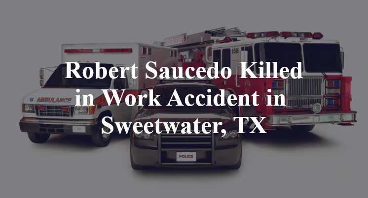 Robert Saucedo Work Accident in Sweetwater, TX