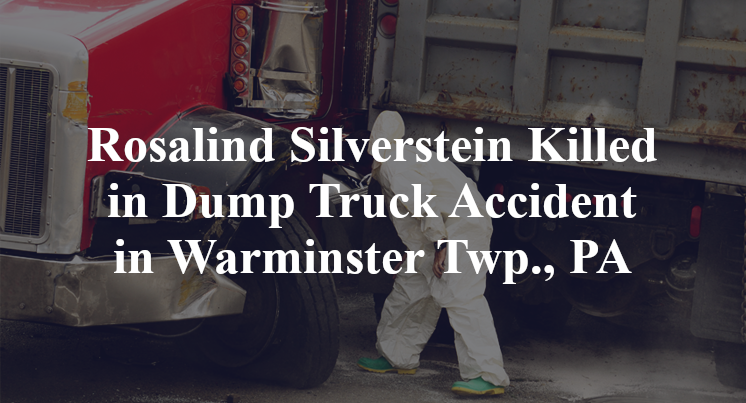 Rosalind Silverstein Killed in Dump Truck Accident in Warminster Twp., PA