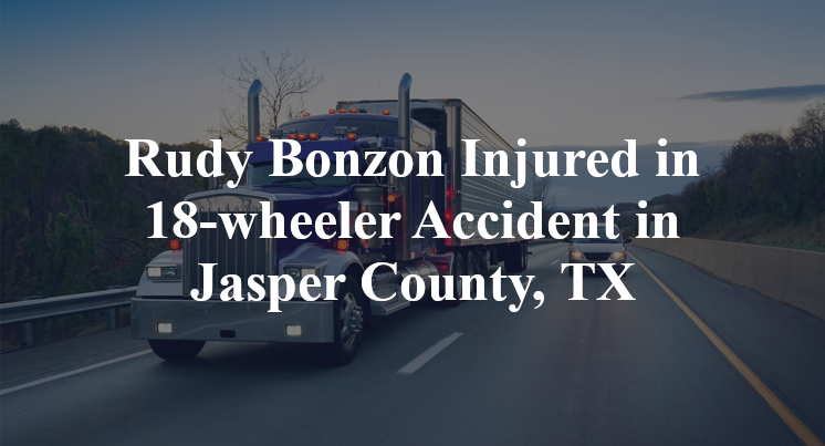 Rudy Bonzon 18-wheeler Accident in Jasper County, TX
