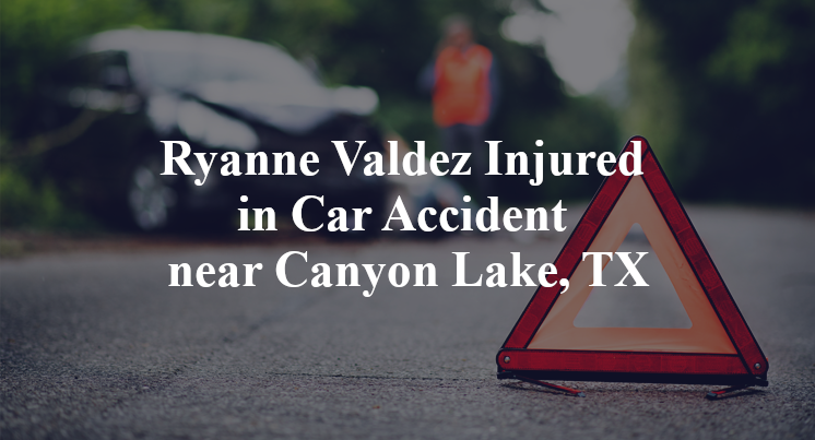 Ryanne Valdez Injured in Car Accident near Canyon Lake, TX