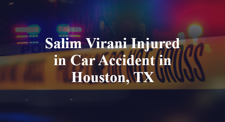 Salim Virani Car Accident in Houston, TX