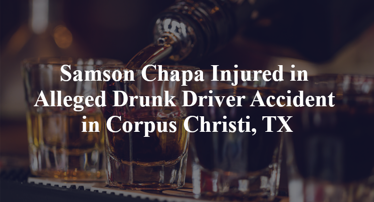 Samson Chapa Injured in Alleged Drunk Driver Accident in Corpus Christi, TX