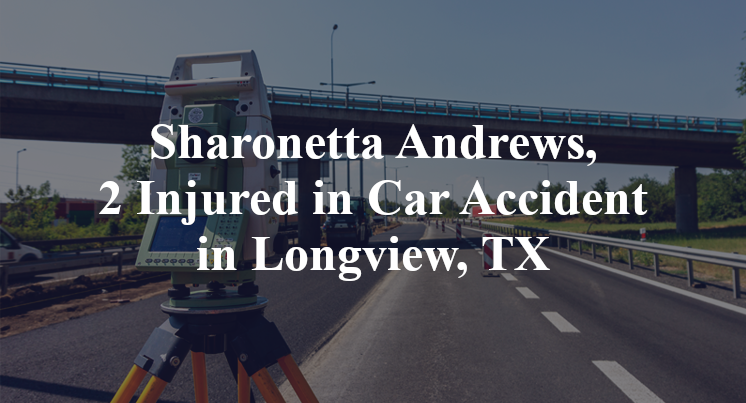 Sharonetta Andrews Car Accident in Longview, TX