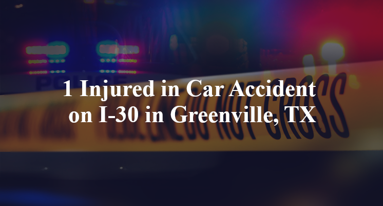1 Injured in Car Accident on I-30 in Greenville, TX