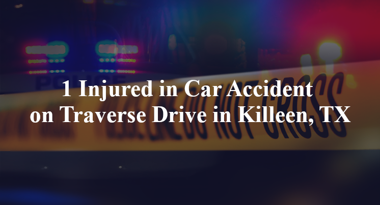 1 Injured in Car Accident on Traverse Drive in Killeen, TX