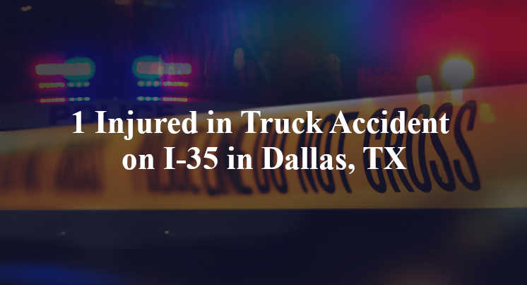 1 Injured in Truck Accident on I-35 in Dallas, TX