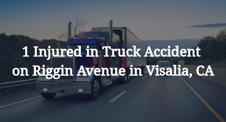 1 Injured in Truck Accident on Riggin Avenue in Visalia, CA