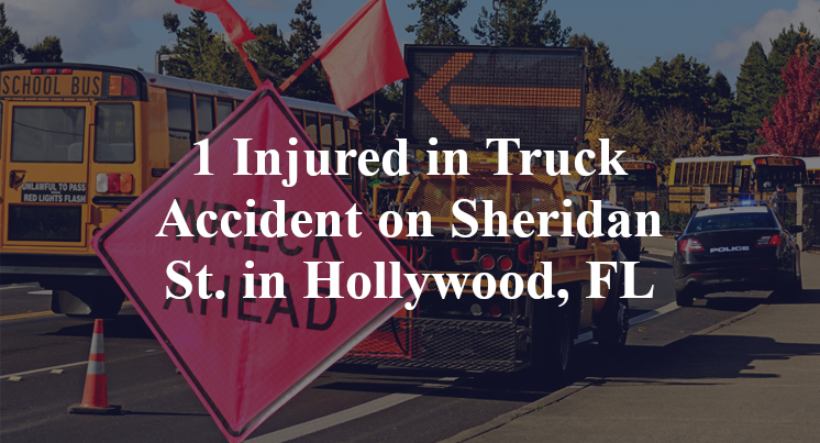 1 Injured in Truck Accident on Sheridan St. in Hollywood, FL