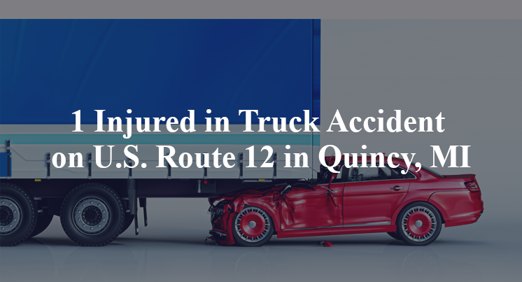 1 Injured in Truck Accident on U.S. Route 12 in Quincy, MI