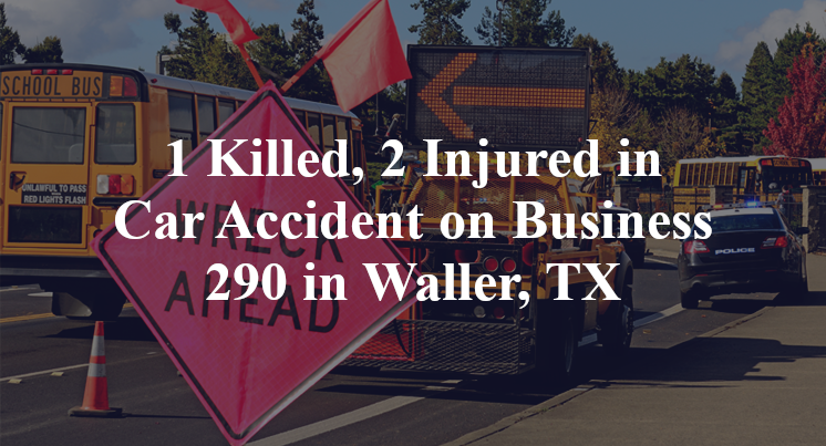 1 Killed, 2 Injured in Car Accident on Business 290 in Waller, TX