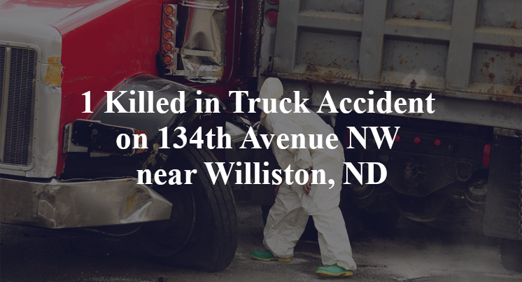 1 Killed in Truck Accident on 134th Avenue NW near Williston, ND