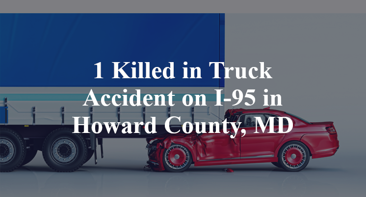1 Killed in Truck Accident on I-95 in Howard County, MD