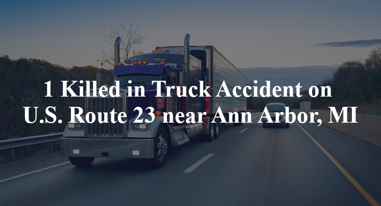 1 Killed in Truck Accident on U.S. Route 23 near Ann Arbor, MI