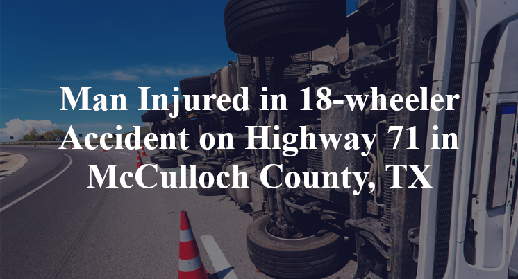 18-wheeler Accident on Highway 71 in McCulloch County, TX