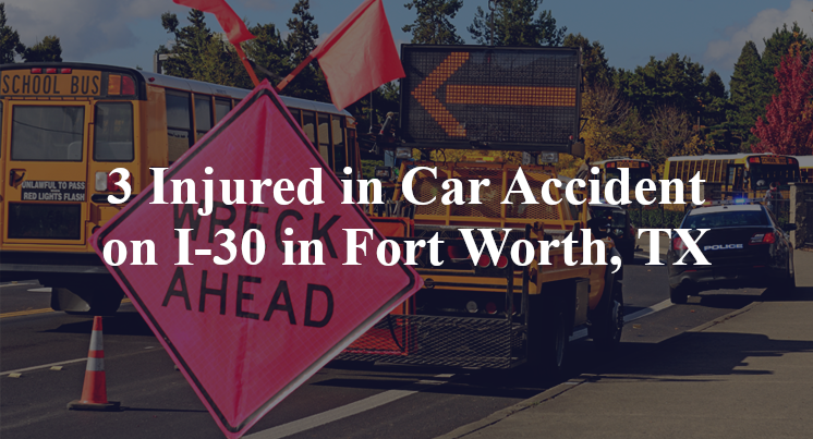 3 Injured in Car Accident on I-30 in Fort Worth, TX