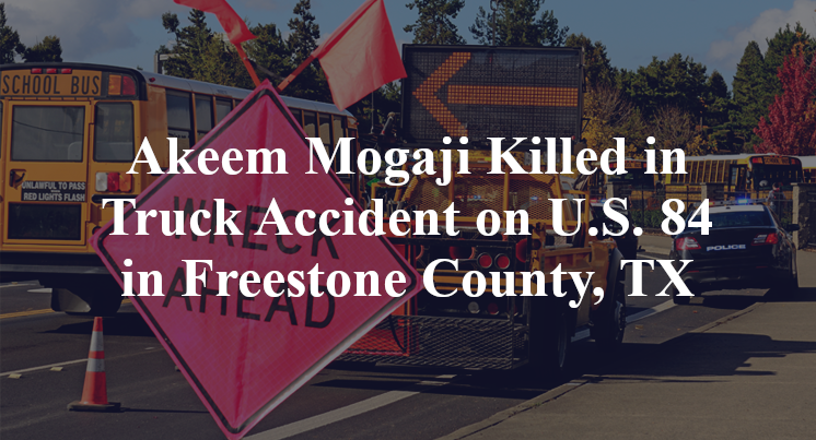 Akeem Mogaji Killed in Truck Accident on U.S. 84 in Freestone County, TX