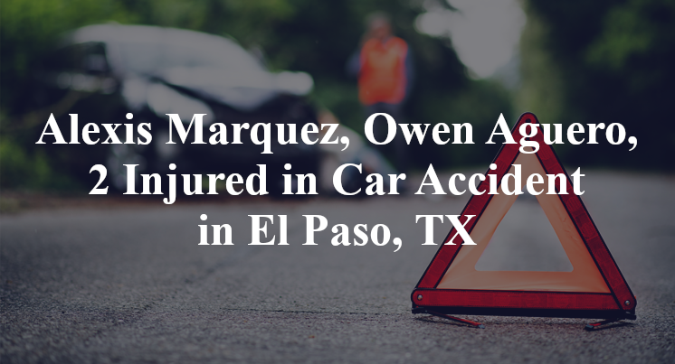 Alexis Marquez, Owen Aguero, Car Accident in El Paso, TX