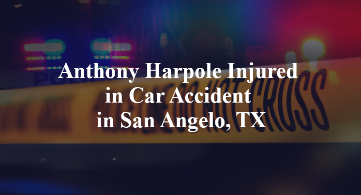 Anthony Harpole Injured in Car Accident in San Angelo, TX