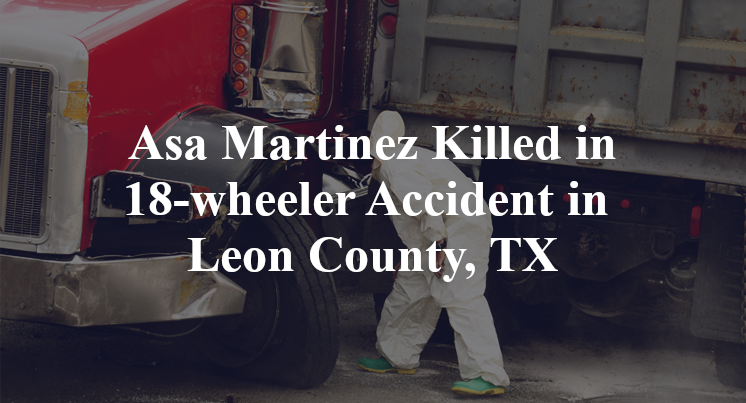 Asa Martinez 18-wheeler Accident in Leon County, TX